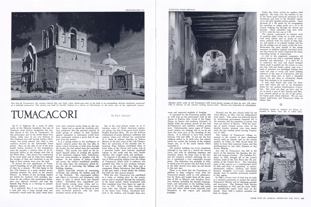 San José de Tumacacori, the mission church that was built when Spain was ruler of the land, is an outstanding Arizona landmark, preserved as a national monument. The mission was built by humble Indians as a shrine of Christianity in the latter part of the eighteenth century.