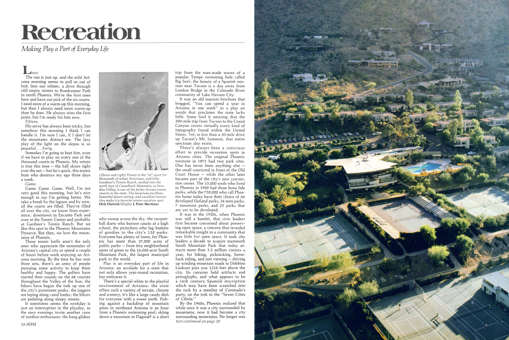 Tennis is the "in" sport for thousands of urban Arizonans, and John Gardiner's Tennis Ranch, nestled into the north face of Camelback Mountain, in Paradise Valley, is one of the better-known tennis resorts in the state. The luxurious facilities, beautiful desert setting, and excellent instruction make it a favorite winter vacation spot.