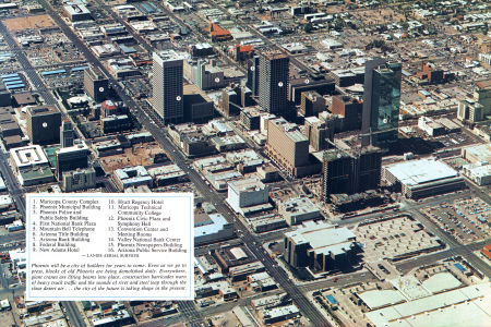 1. Maricopa County Complex
2. Phoenix Municipal Building
3. Phoenix Police and
Public Safety Building
4. First National Bank Plaza
5. Mountain Bell Telephone
6. Arizona Title Building
7. Arizona Bank Building
8. Federal Building
9. New Adams Hotel
10. Hyatt Regency Hotel
11. Maricopa Technical
Community College
12. Phoenix Civic Plaza and
Symphony Hall
13. Convention Center and
Meeting Rooms
14. Valley National Bank Center
15. Phoenix Newspapers Building
16. Arizona Public Service Building